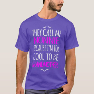 Sie nennen mich Nonnie zu Cool, Großmutter zu sein T-Shirt