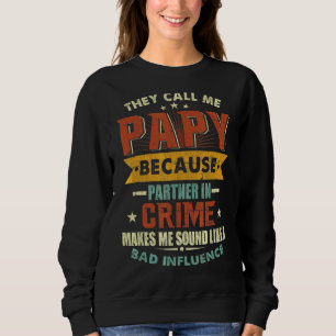 Sie nennen mich Papa, weil Partner in der Verbrech Sweatshirt
