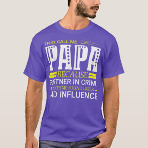 Sie nennen mich Papa, weil Partner in Verbrechensg T-Shirt