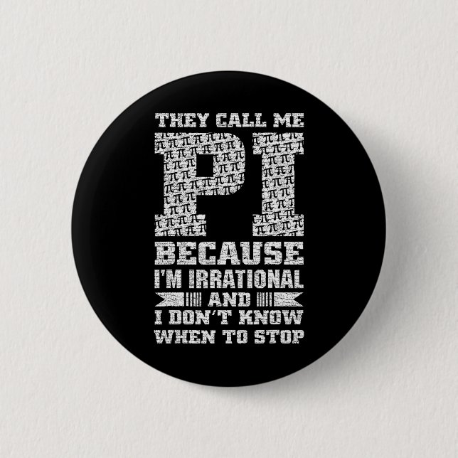 Sie nennen mich Pi, weil ich irrational bin und ic Button (Vorderseite)