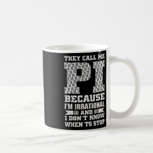 Sie nennen mich Pi, weil ich irrational bin und ic Kaffeetasse