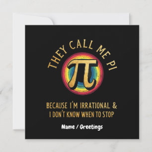 Sie nennen mich Pi, weil ich irrational bin und ni Einladung
