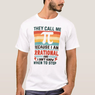 Sie nennen mich Pi, weil ich irrational lustig bin T-Shirt
