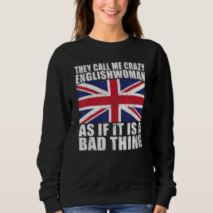 Sie nennen mich verrückte Engländerin, als ob es e Sweatshirt