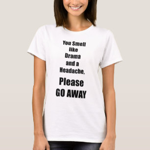 Sie riechen wie Drama und ein Kopfschmerzen-T - T-Shirt