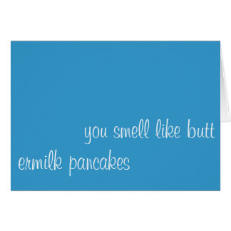 Sie riechen wie Hintern