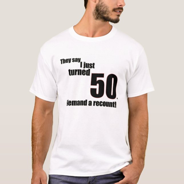 Sie sagen, dass ich gerade 50 drehte. Ich verlange T-Shirt (Vorderseite)