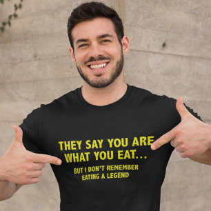 Sie sagen, dass Sie sind, was Sie… essen T-Shirt