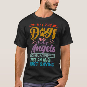 Sie sagen, Hunde sind Engel, der Teufel war einst T-Shirt