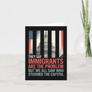 Sie sagen, Immigranten seien das Problem, aber wir Karte