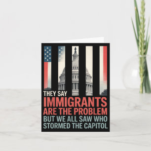 Sie sagen, Immigranten seien das Problem, aber wir Karte