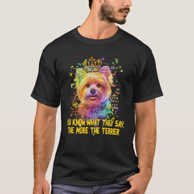 Sie sagen, je mehr das Terrier Yorkshire Terrier H T-Shirt (Vorderseite)