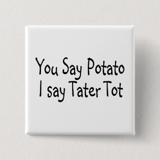 Sie sagen Kartoffel, die ich Tater Knirps sage Button