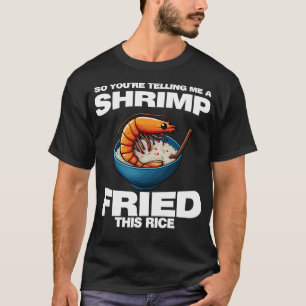 Sie sagen mir also, eine Garnele hat dieses Reisge T-Shirt