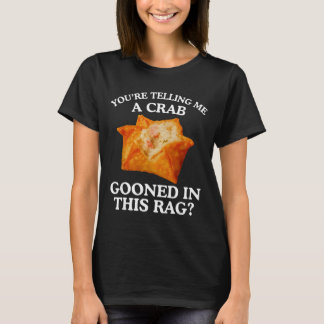 Sie sagen mir, dass eine Krabbe in diesem Lumpen h T-Shirt