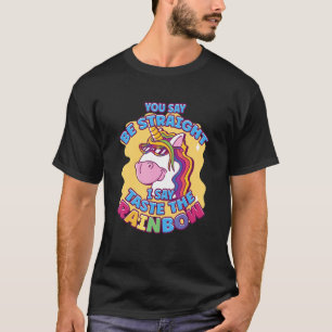 Sie sagen, seien Sie geradeaus, ich sage, kosten S T-Shirt