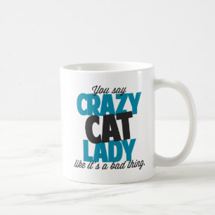 Sie sagen verrückte Katzendame wie sein eine Kaffeetasse