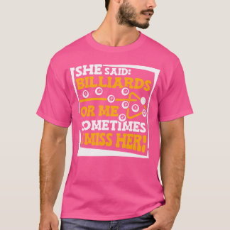 Sie sagte Billard, oder ich manchmal vermisse ich T-Shirt