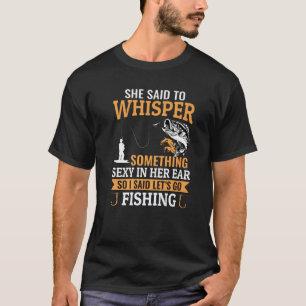 Sie sagte, etwas zu flüstern Mens Funny Fishing G T-Shirt