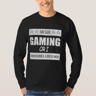 Sie sagte Gaming, oder manchmal verzeihe ich ihren T-Shirt