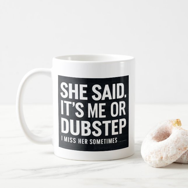 Sie sagte, ich oder Dubstep, ich vermisse sie manc Kaffeetasse (Mit Donut)