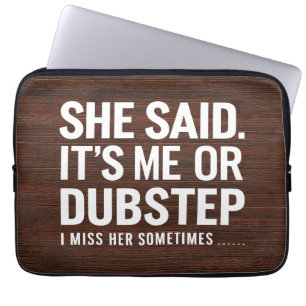 Sie sagte, ich oder Dubstep, ich vermisse sie manc Laptopschutzhülle