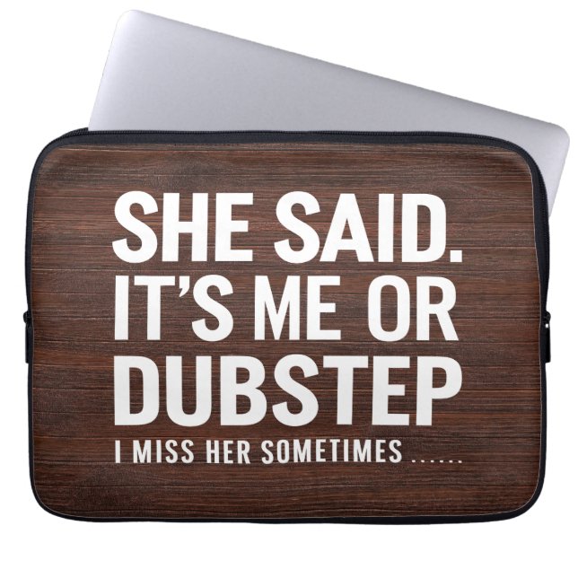 Sie sagte, ich oder Dubstep, ich vermisse sie manc Laptopschutzhülle (Vorderseite)