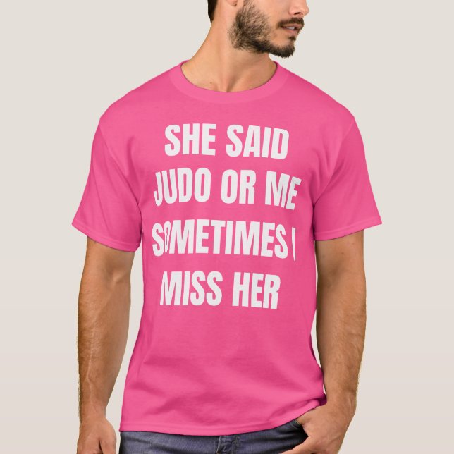 Sie sagte Judo oder ich manchmal vermisse ich ihre T-Shirt (Vorderseite)