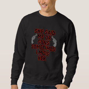 Sie sagte mir oder Waffen, manchmal verzeihe ich s Sweatshirt