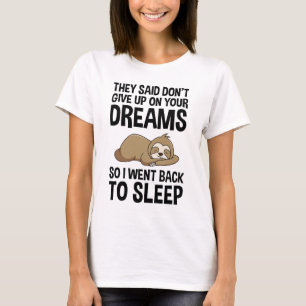 Sie sagten, geben Sie Ihre Träume nicht auf, lust T-Shirt