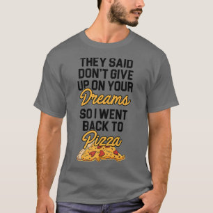 Sie sagten, geben Sie nicht auf Ihre Träume auf Pi T-Shirt