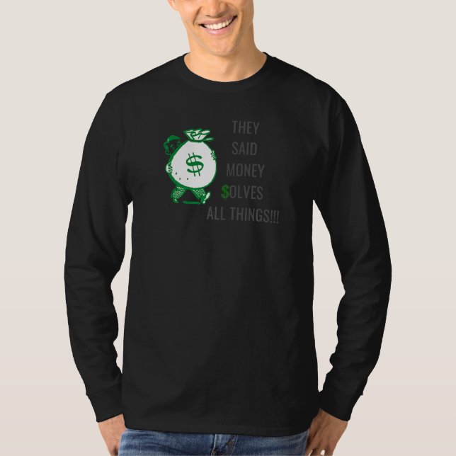 Sie sagten, Geld löst alles 1 T-Shirt (Vorderseite)