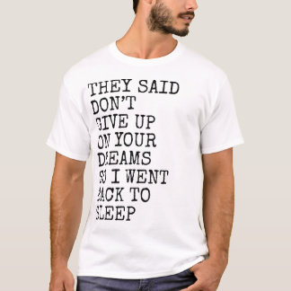 Sie sagten, gib deine Träume nicht auf Lustiger Sc T-Shirt