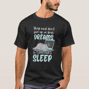 Sie sagten Gib nicht auf mit deinen Träumen Ich ma T-Shirt