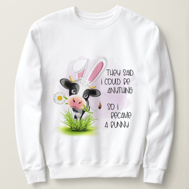 Sie sagten, ich könnte alles sein, also wurde ich  sweatshirt (Design vorne)