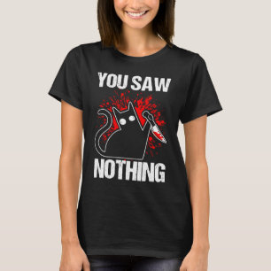 Sie sahen nichts Black Cat Sarcasm Mörder T-Shirt