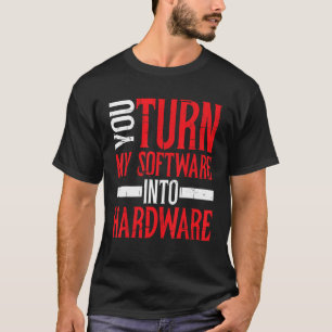 Sie schalten meine Software in Hardware um T-Shirt