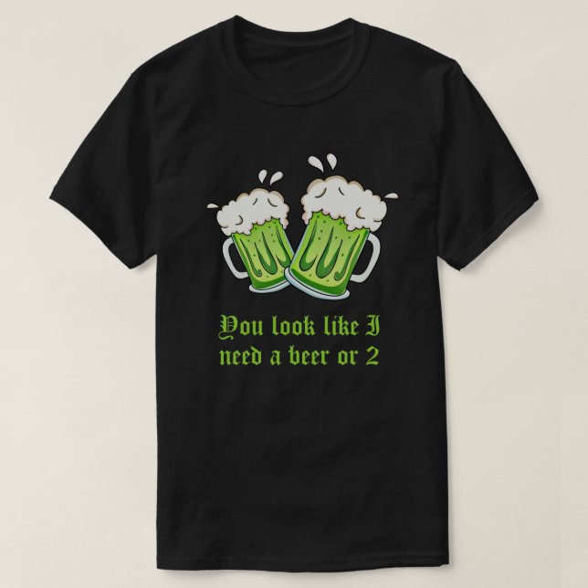 Sie schauen, wie ich ein Bier oder 2 St Patrick T-Shirt (Design vorne)