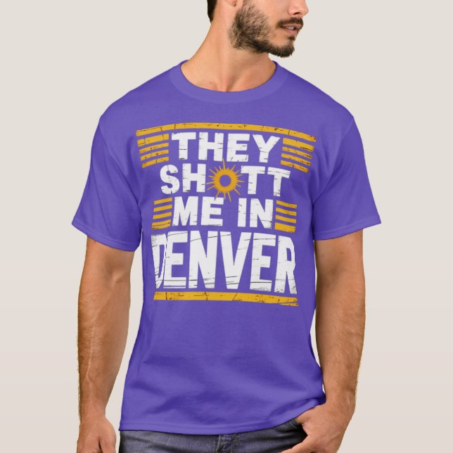 Sie schossen mich in Denver T-Shirt (Vorderseite)