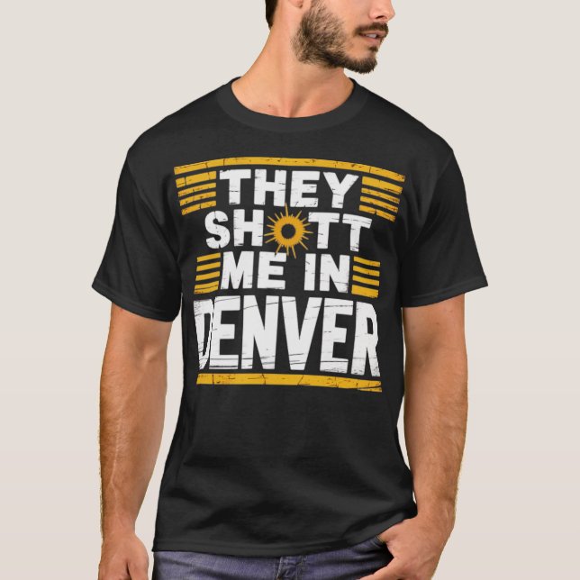 Sie schossen mich in Denver T-Shirt (Vorderseite)