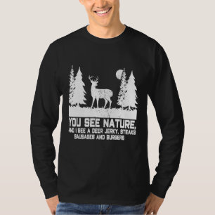 Sie sehen die Natur, die ich sehe Deer Jerky Steak T-Shirt