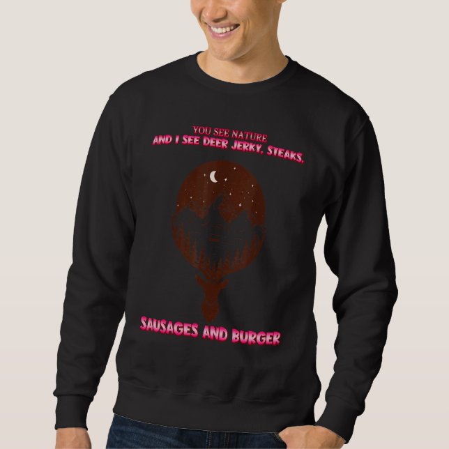 Sie sehen die Natur und ich sehe Deer Jerky Sassy  Sweatshirt (Vorderseite)
