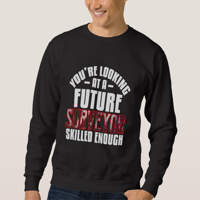Sie sehen einen zukünftigen Vermessungsingenieur,  Sweatshirt (Vorderseite)