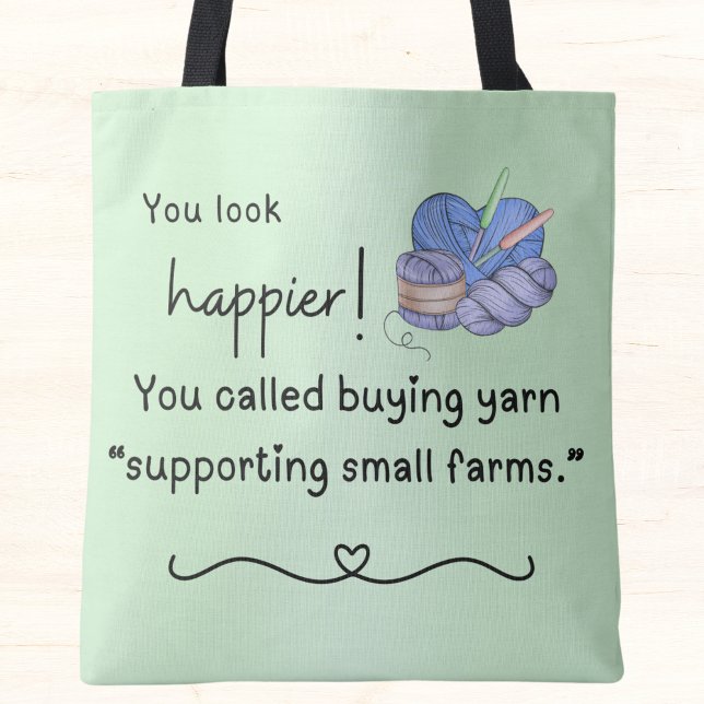 Sie sehen glücklich aus! Unterstützung für kleine  (You look happier! You called buying yarn "supporting small farms" tote bag)