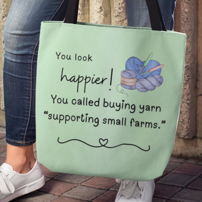 Sie sehen glücklich aus! Unterstützung für kleine  (You look happier! You called buying yarn "supporting small farms" tote bag)