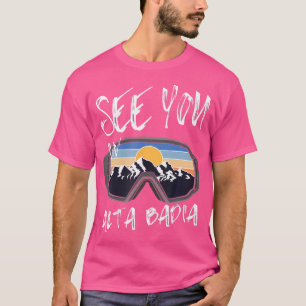 Sie sehen in Alta Badia Wandern Italien Urlaub Ski T-Shirt