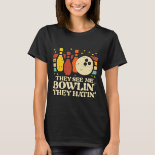Sie sehen mich bowlen, sie hassen lustigen Bowler  T-Shirt