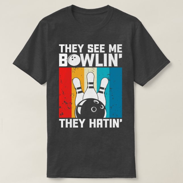 Sie sehen mich Bowlin sie haben Funny Bowler Bowli T-Shirt (Design vorne)