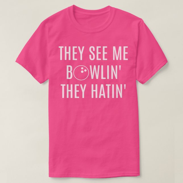 Sie sehen mich Bowlin, sie hatin Funny T-Shirt (Design vorne)