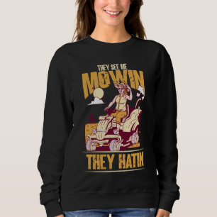 Sie sehen mich Mowin sie haben perfekten Rasenmähe Sweatshirt